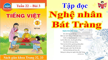 Nghệ Nhân Bát Tràng | Tập Đọc Lớp 3 Bài 3 | Tuần 22 | Chân Trời Sáng Tạo | Em Vui Học