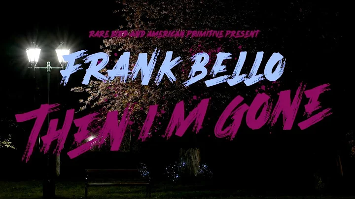 FRANK BELLOThen I'm Gone [Official Music Video]