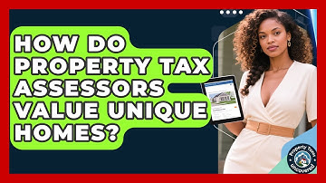 How Do Property Tax Assessors Value Unique Homes? - Property Taxes Uncovered