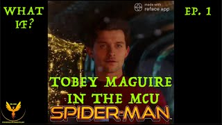 WHAT IF Tobey Maguire Was Spider-Man in the MCU? | Ep. 1