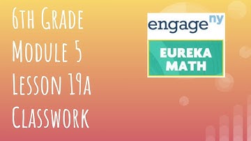 Engage NY // Eureka Math Grade 6 Module 5 Lesson 19a Classwork
