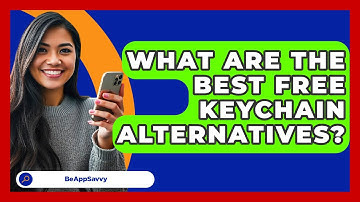 What Are The Best Free Keychain Alternatives? - Be App Savvy