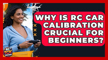 Why Is RC Car Calibration Crucial For Beginners? - RC Toy Central