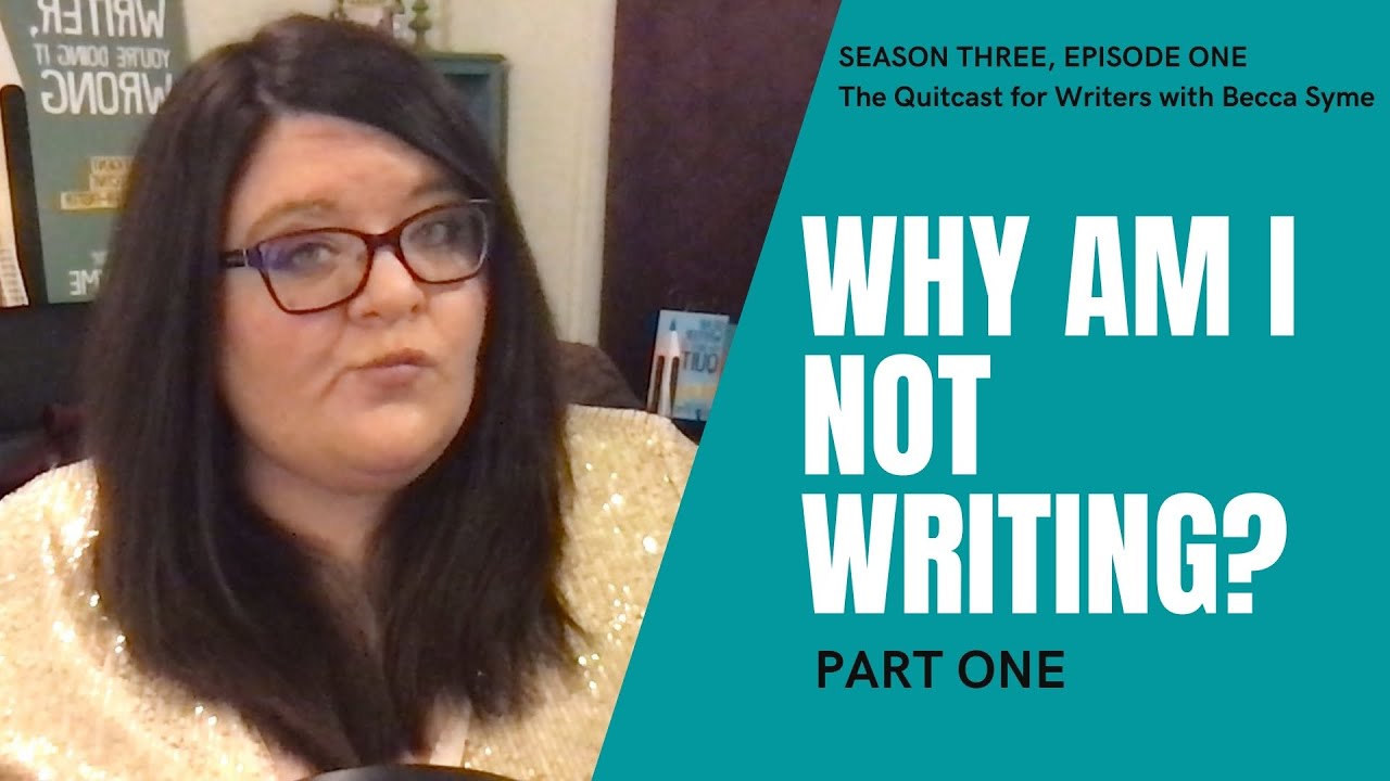 Why Am I Not Writing? Being Stuck - The QuitCast for Writers (3.01)(Why Am I Not Writing #1)