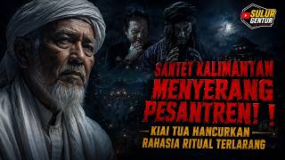 SANTET DAYAK MENYERANG PESANTREN! KIAI TUA MEMBONGKAR RAHASIA RITUAL TERLARANG DI HUTAN KALIMANTAN