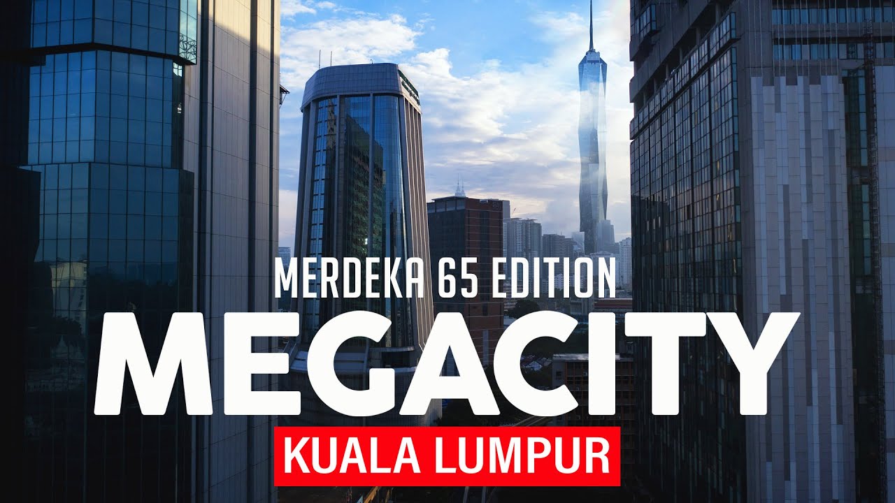 KUALA LUMPUR MEGACITY 🇲🇾 - AFTER 65 YEARS OF INDEPENDENCE!