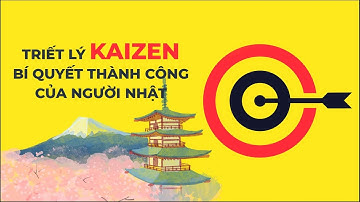 KAIZEN là gì? Cách áp dụng KAIZEN trong kinh doanh như thế nào? - Mục Đích Sống