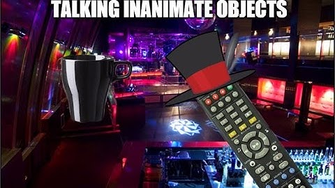 Talking Inanimate Objects