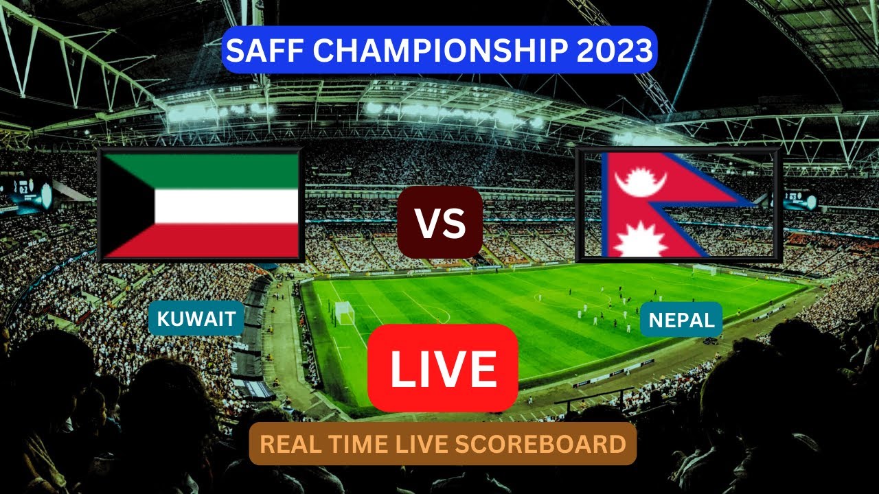 Kuwait Vs Nepal LIVE Score UPDATE Today SAFF Championship Football Game