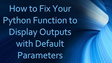 How to Fix Your Python Function to Display Outputs with Default Parameters