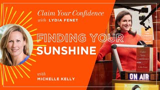 Finding Your Sunshine with Michelle Kelly | Claim Your Confidence with Lydia Fenet