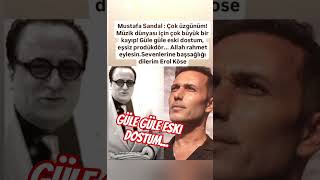 MUSTAFA SANDAL'DAN EROL KÖSE'YE SON VEDA GÜLE GÜLE ESKİ DOSTUM...