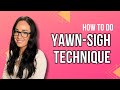 Yawn-Sigh Technique | Voice