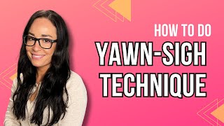 Yawn-Sigh Technique | Voice