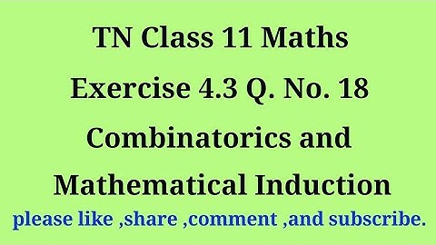 11th maths exercise 4.3 q. no.18 combinatorics and Mathematical Induction