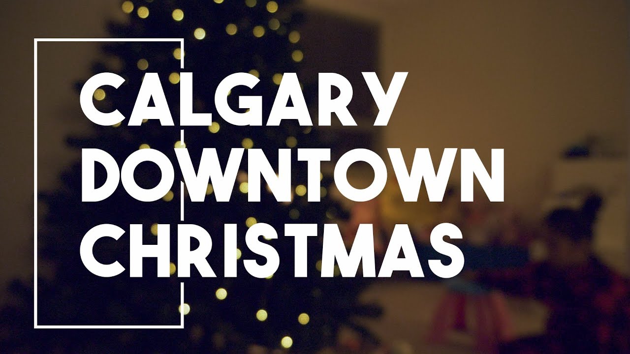 CHRISTMAS IN DOWNTOWN CALGARY YouTube