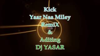 Yaar Naa Miley - Kick - Remix - Dj Yasar