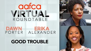 AAFCA Virtual Roundtable- Good Trouble Interview -Dawn Porter & Erika Alexander
