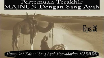 Ayah Majnun Berusaha Menyadarkan Anaknya Untuk Yang Terakhir Kalinya - Eps.26