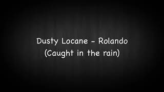 Dusty Locane  Rolando caught In The Rain s