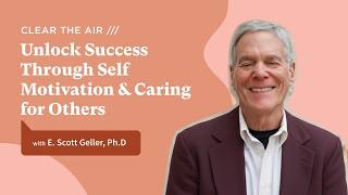 What Drives Motivation? Psychology, Leadership and Actively Caring for People with E. Scott Geller