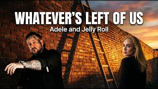 Whatever's Left of Us | Adele & Jelly Roll (AI Generated) Update