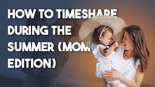 The 3 Biggest Issues Moms Have in Timesharing During Summer // Vasquez de Lara Law Group