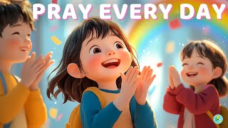 Pray Every Day ✨ | Christian Song for Kids | Joyful Prayer Song