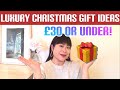 LUXURY CHRISTMAS GIFT IDEAS £30 &amp; UNDER!
