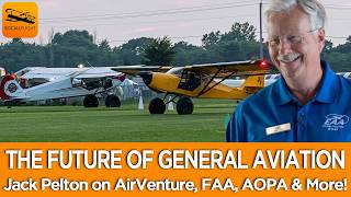 THE FUTURE OF GENERAL AVIATION EAA s Jack Pelton on AirVenture FAA AOPA More