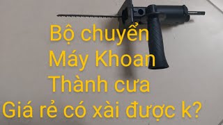 Bộ chuyển đổi máy khoan thành máy cưa có đúng như quảng cáo ???