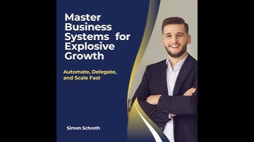 Master Business Systems for Explosive Growth: Automate, Delegate, and Scale Fast - Simon Schroth
