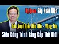 Kỳ quan vượt biển Việt Nam sắp xuất hiện: Cầu Cần Giờ – Vũng Tàu đẳng cấp thế giới!