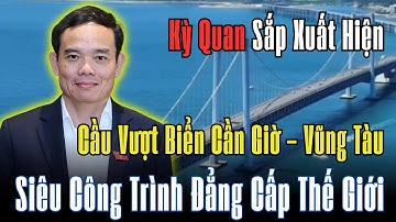 Kỳ quan vượt biển Việt Nam sắp xuất hiện: Cầu Cần Giờ – Vũng Tàu đẳng cấp thế giới!