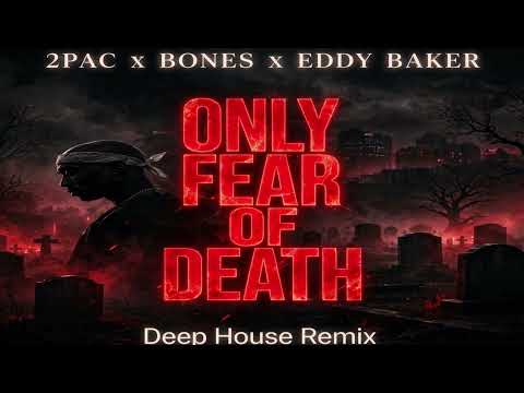 2Pac & Bones & Eddy Baker Only Fear of Death Deep House Remix