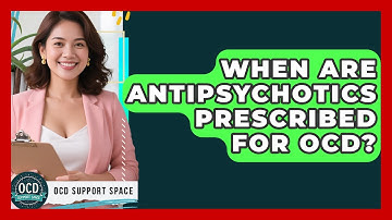 When Are Antipsychotics Prescribed For OCD? - OCD Support Space