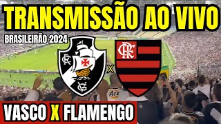 AO VIVO: VASCO X FLAMENGO DIRETO DO MARACANÃ / BRASILEIRÃO 2024