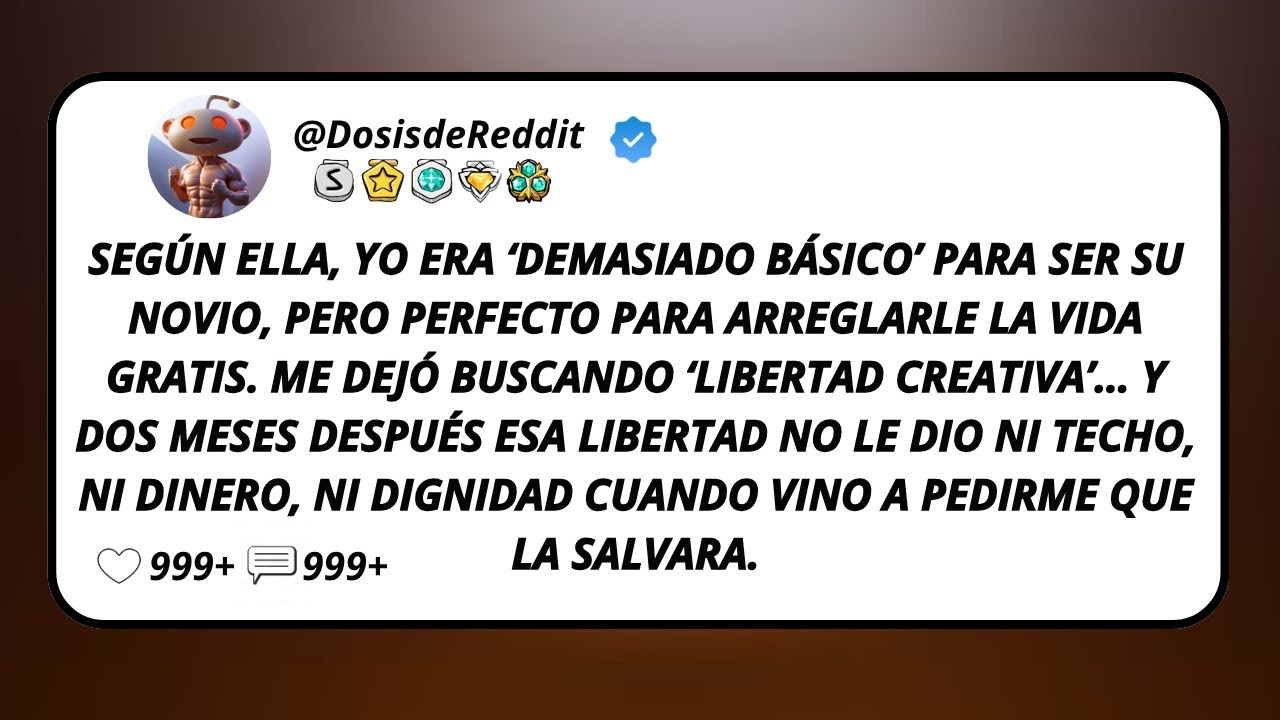 Según Ella, Yo Era ‘Demasiado Básico’ Para Ser Su Novio, Pero Perfecto Para Arreglarle La Vida...