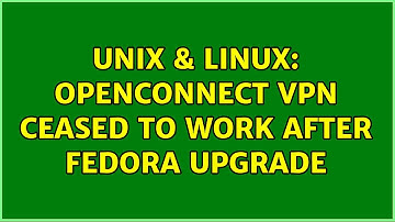 Unix & Linux: openconnect VPN ceased to work after Fedora upgrade (3 Solutions!!)