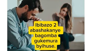 Ibibazo 2 abashakanye, umugabo n' umugore bagomba gukemura byihuse.