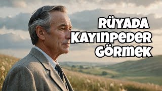 Rüyada Kayınpeder Görmek Ne Anlama Geliyor?- Leyla Bayram Rüya Ve İstihare Yorumcusu