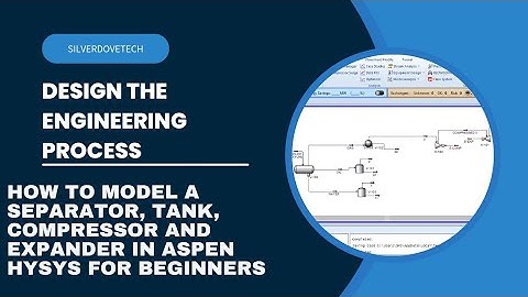 How To Model A Separator, Tank, Compressor and Expander In Aspen Hysys For Beginners