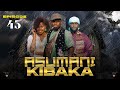 ASUMANI KIBAKA Ep 44