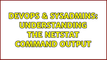 DevOps & SysAdmins: Understanding the netstat command output (2 Solutions!!)