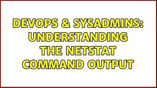 DevOps & SysAdmins: Understanding the netstat command output (2 Solutions!!) Net Worth