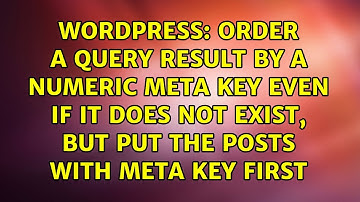 Order a query result by a numeric meta key even if it does not exist, but put the posts with...