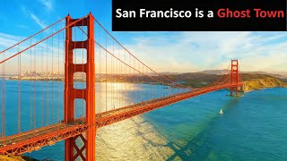 Why San Francisco Is Turning Into a Ghost City