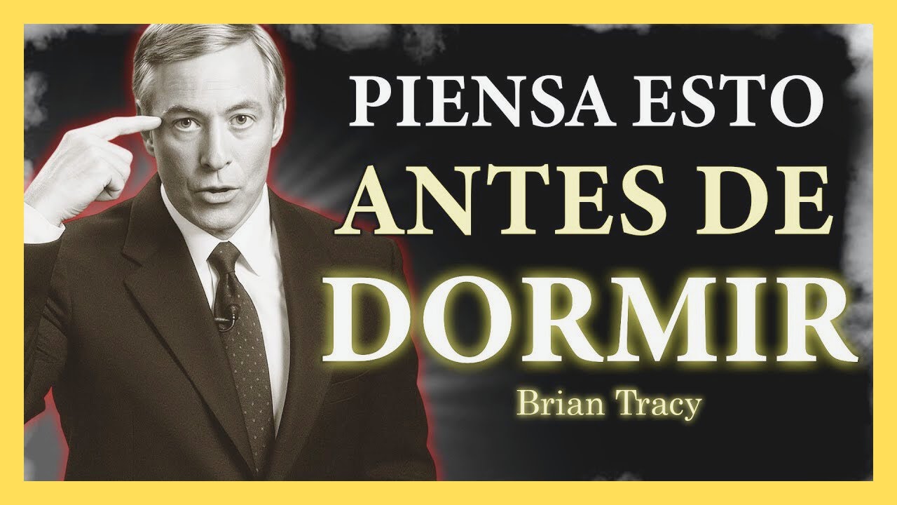 Piensa esto ANTES de dormir y tu VIDA cambiará | Brian Tracy - YouTube