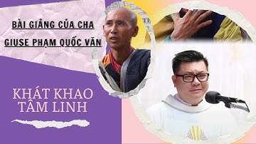 Bài giảng hay của Cha Giuse Phạm Quốc Văn nghe và cảm nhận