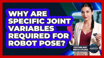 Why Are Specific Joint Variables Required For Robot Pose?